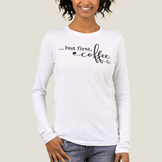 Men först kaffe Kvinnors långärmad kaffetröja T Shirt