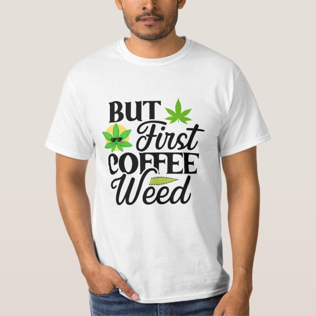 Men först kaffe ogräs rolig stoner tema t-shirt (Framsida)