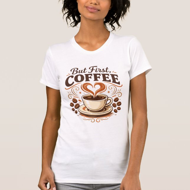 Men först, kaffe – Rolig kaffelöskare t-shirt (Framsida)