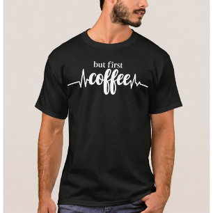 Men först kaffe skjorta Rolig kaffe älskare tee