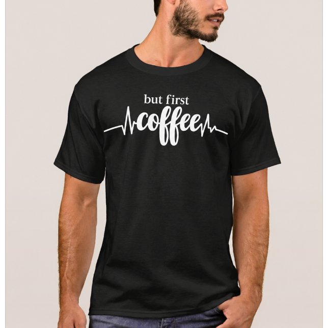 Men först kaffe skjorta | Rolig kaffe älskare tee (Skapare uppladdad)