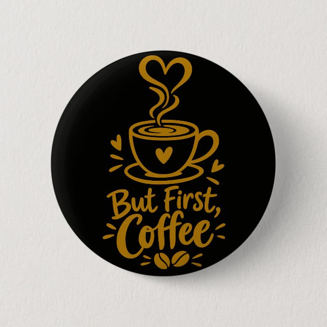 Men först kaffe Söt kaffeälskare present Knapp (Framsida)