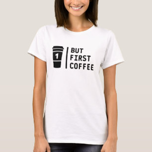 Men först kaffe ! t shirt