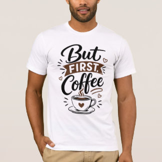 Men först, kaffe T-shirt – Rolig kaffeälskare Cita