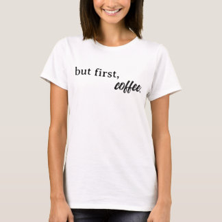 Men först, kaffeminskjorta t shirt