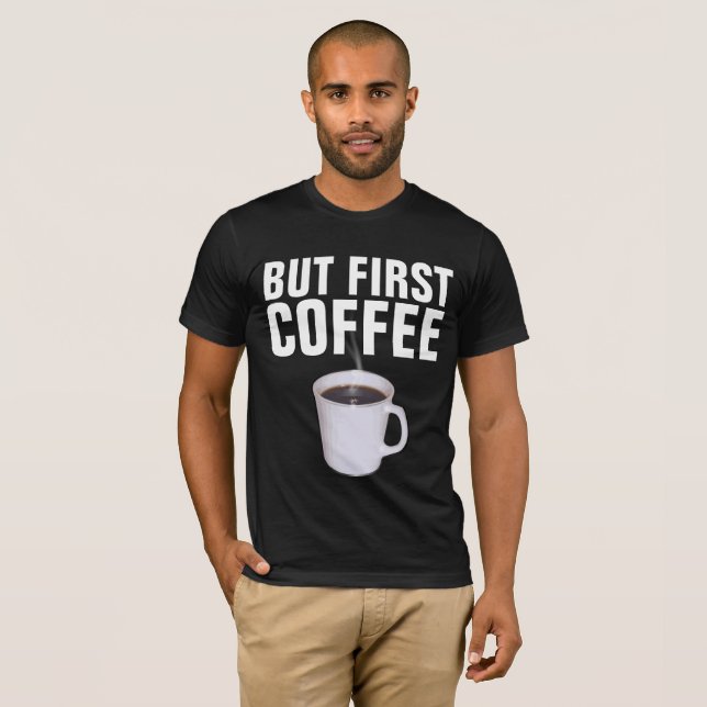 MEN FÖRST KOFFEE, Lustigt T-tröjor T Shirt (Hel framsida)