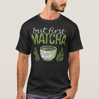 Men först Matcha Teer Grön Älskare Blad Matcha Te T Shirt