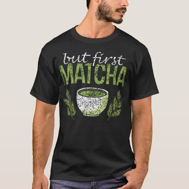 Men först Matcha Teer Grön Älskare Blad Matcha Te T Shirt (Framsida)