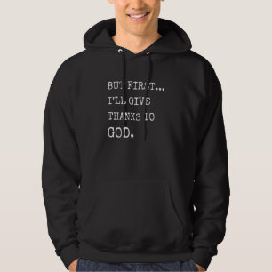 Men första Ill Ge tack vare Guds kristna förtjänst Hoodie