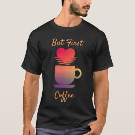 Men första kaffe | Morgon Sunrise Coffee Älskare T Shirt