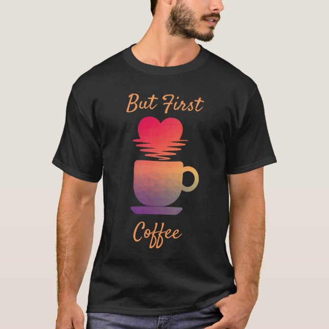 Men första kaffe | Morgon Sunrise Coffee Älskare T Shirt (Framsida)
