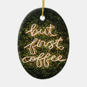 Men första kaffet, Neon Ljus, citat Julgransprydnad Keramik