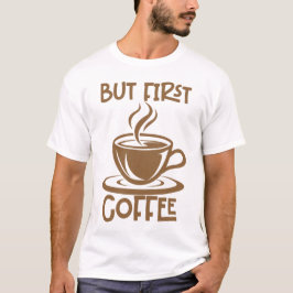 Men första kaffet.. t shirt