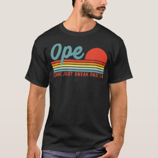 Men Funny Midwest Gift, Ope Just Gonna Sneak Right T Shirt