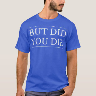 Men gjorde du det?.. t shirt