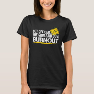 Men han sa att det är en burnout-körning t shirt