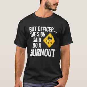 Men han sa att han skulle göra en burnout-bil t shirt