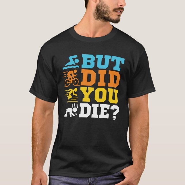 Men har du dykt upp på Triathlon Triathlete? T Shirt (Framsida)