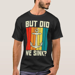 Men har vi sink Pontoon Boating Funny Boat kapten T Shirt