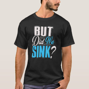 Men har vi sjunkit För manar med båtar? T Shirt
