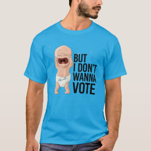 Men jag vill inte rösta t shirt