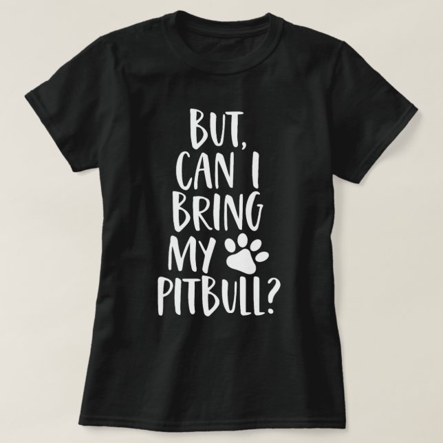 Men kan jag ta med min Pitbull-funny Rädding Hund  T Shirt (Design framsida)