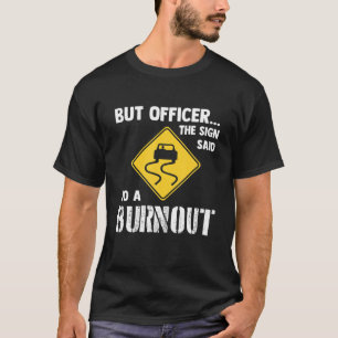 Men konstapeln sa att han skulle göra en burnout t shirt