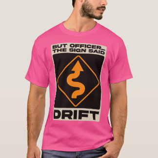 Men konstapeln sa att signalen var "Drift" T Shirt