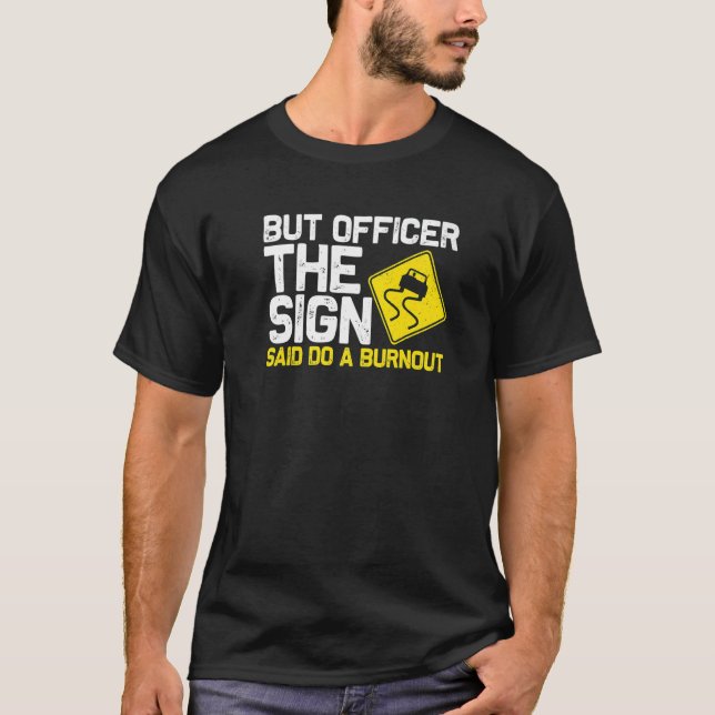 Men konstapeln sa: Gör en burnout-bil 4 T Shirt (Framsida)