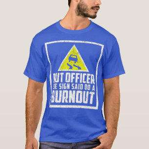 Men konstapeln sa: Gör en burnout-funny bil ( T Shirt