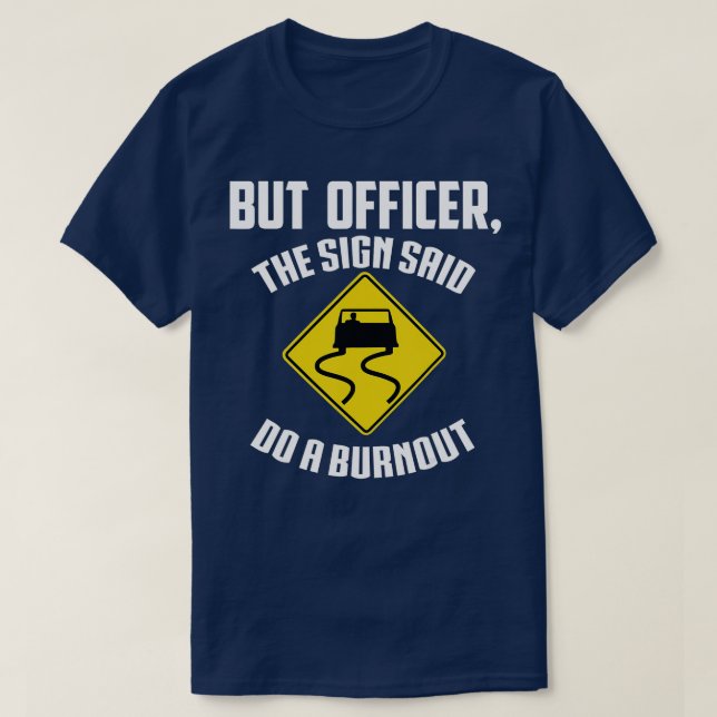 Men konstapeln sa: Gör en burnoutFunny Cargig T Shirt (Design framsida)