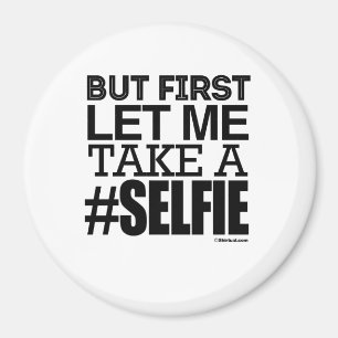 MEN LÅT FÖRST MIG TA A SELFIE MAGNET