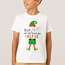 Men låt mig först ta en #Elfie-Helgdag T Shirt