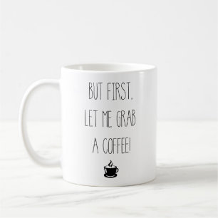 Men låt mig först ta ett kaffe Kaffe Kopp