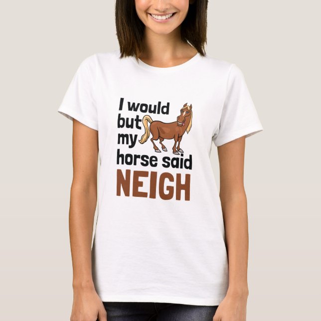 Men mina hästar sa ju Neigh Horses Älskare T Shirt (Framsida)