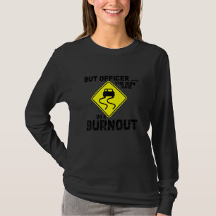 Men officer, skylten sa gör en burnout Roligt Tuni T Shirt