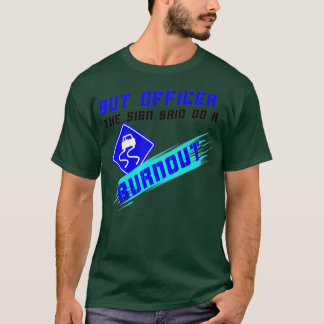 Men officer Tecknet sa Gör en Burnout Racers Rolig T Shirt