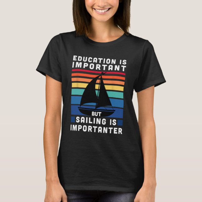 Men segling är viktigare - segelbåt segla båtliv t shirt (Framsida)