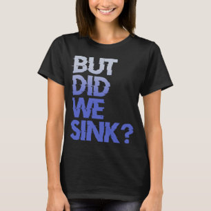 Men sjönk vi sjövägen till havs i Frakten av havet T Shirt
