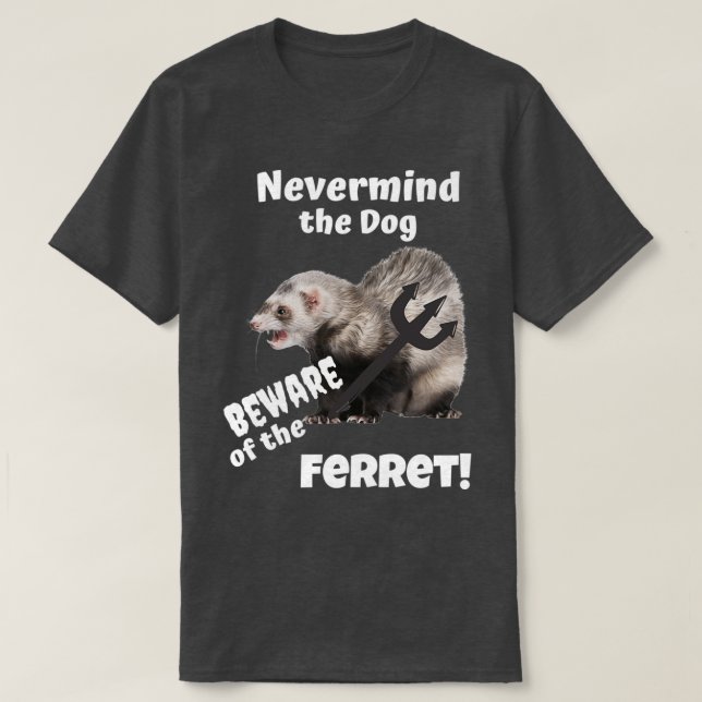 Men tänk på Hund Beware of the Ferret T Shirt (Design framsida)