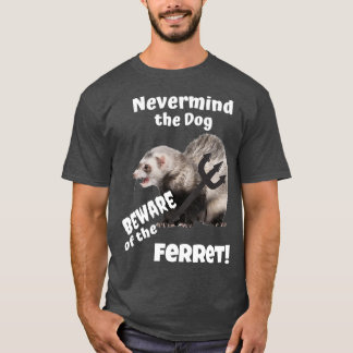 Men tänk på Hund Beware of the Ferret T Shirt