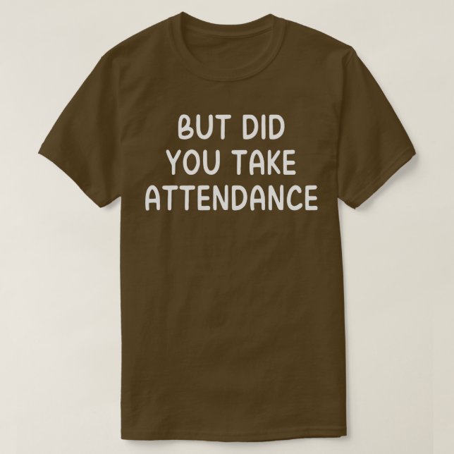 Men tog du närvaro? t shirt (Design framsida)