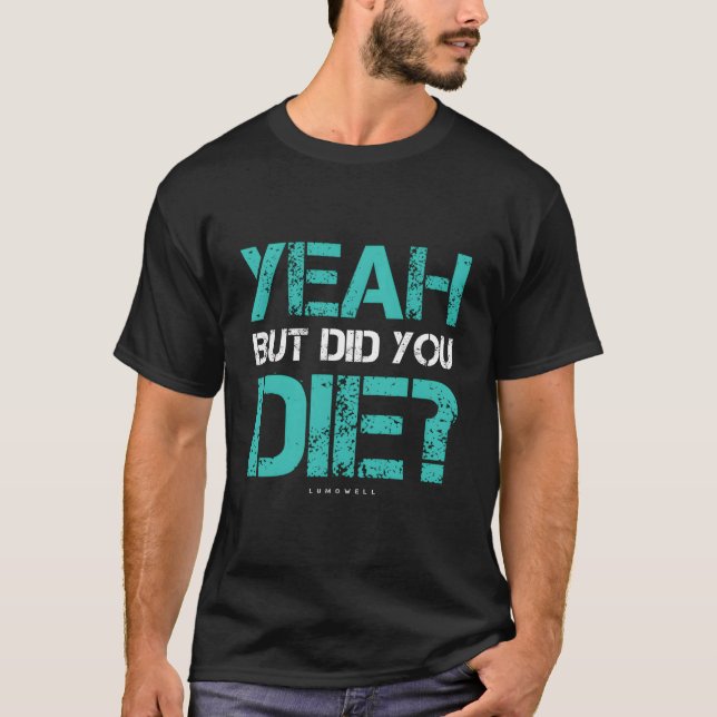 Men Tränade Du Till Döds Gym T Shirt (Framsida)