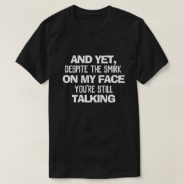 MEN TROTS SMIRKEN PÅ MIN ANSIKTE ÄR DU FORTFARANDE T SHIRT