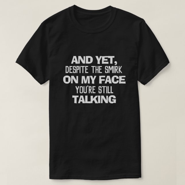 MEN TROTS SMIRKEN PÅ MIN ANSIKTE ÄR DU FORTFARANDE T SHIRT (Design framsida)