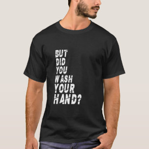 Men Tvättade du Händer Hand och Tvättade Hygiene N T Shirt