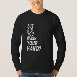 Men Tvättade du Händer Hand och Tvättade Hygiene N T Shirt