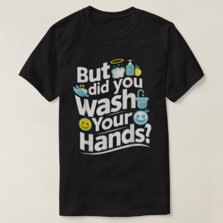 Men Tvättade du Händer? HandTvättande hygien T Shirt