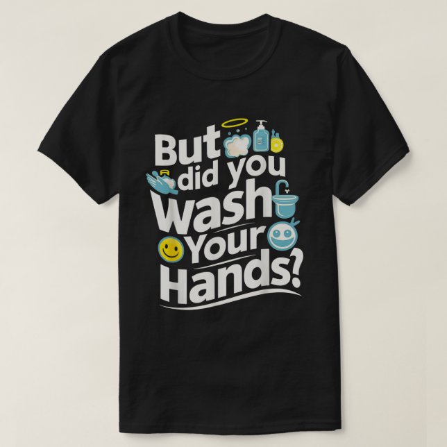 Men Tvättade du Händer? HandTvättande hygien T Shirt (Design framsida)