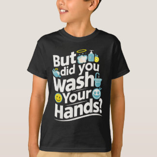 Men Tvättade du Händer? HandTvättande hygien T Shirt